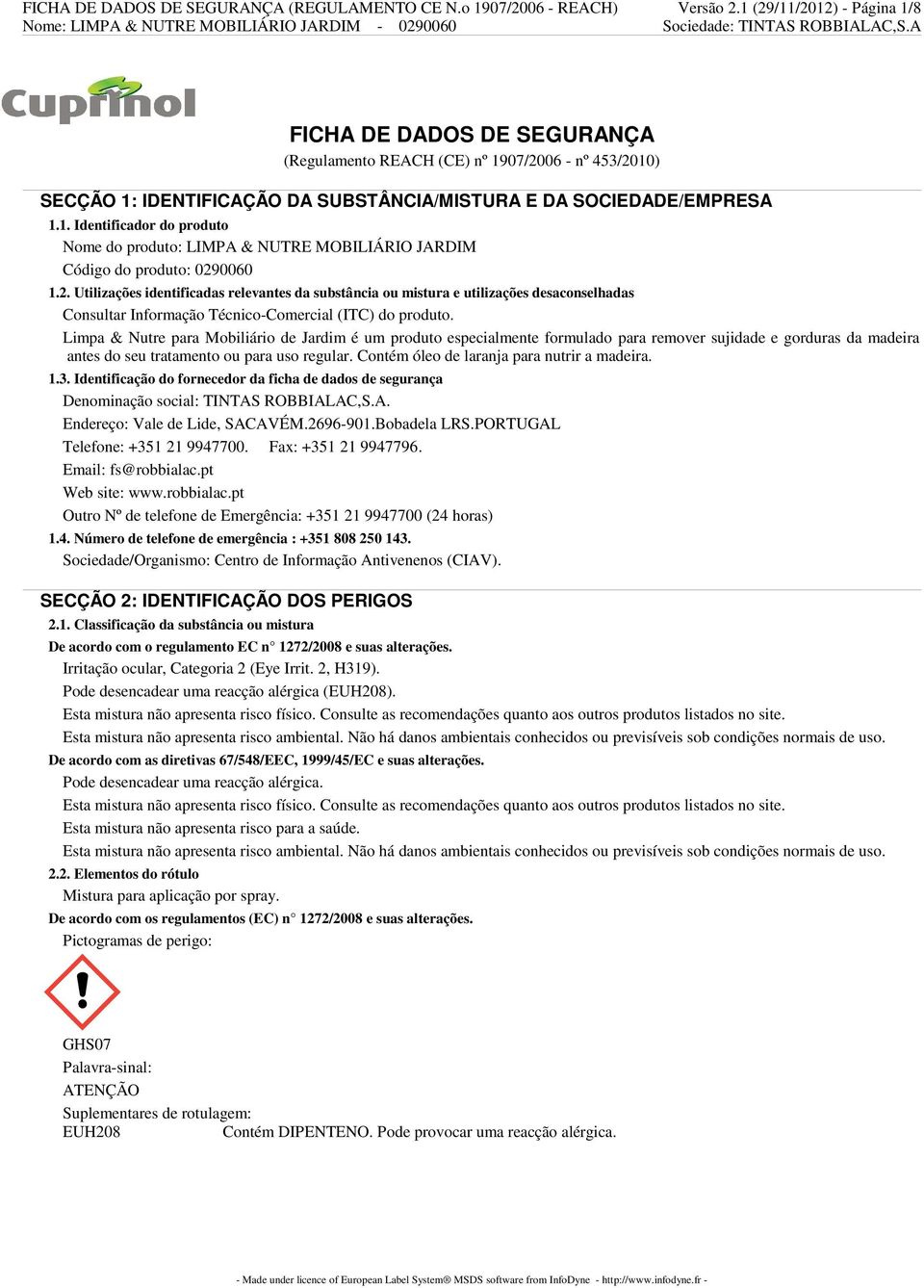 2. Utilizações identificadas relevantes da substância ou mistura e utilizações desaconselhadas Consultar Informação Técnico-Comercial (ITC) do produto.