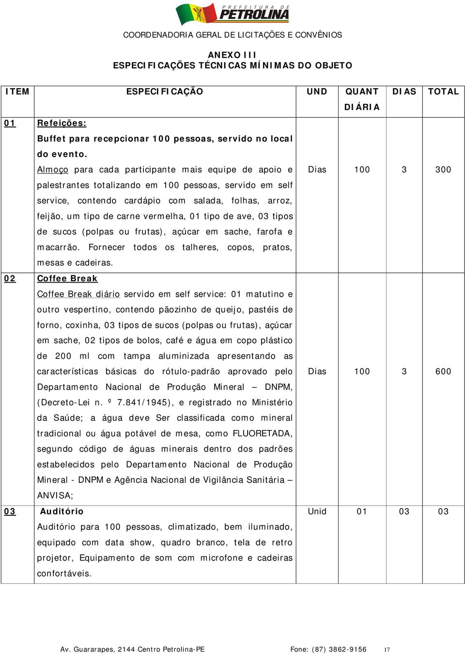 carne vermelha, 01 tipo de ave, 03 tipos de sucos (polpas ou frutas), açúcar em sache, farofa e macarrão. Fornecer todos os talheres, copos, pratos, mesas e cadeiras.