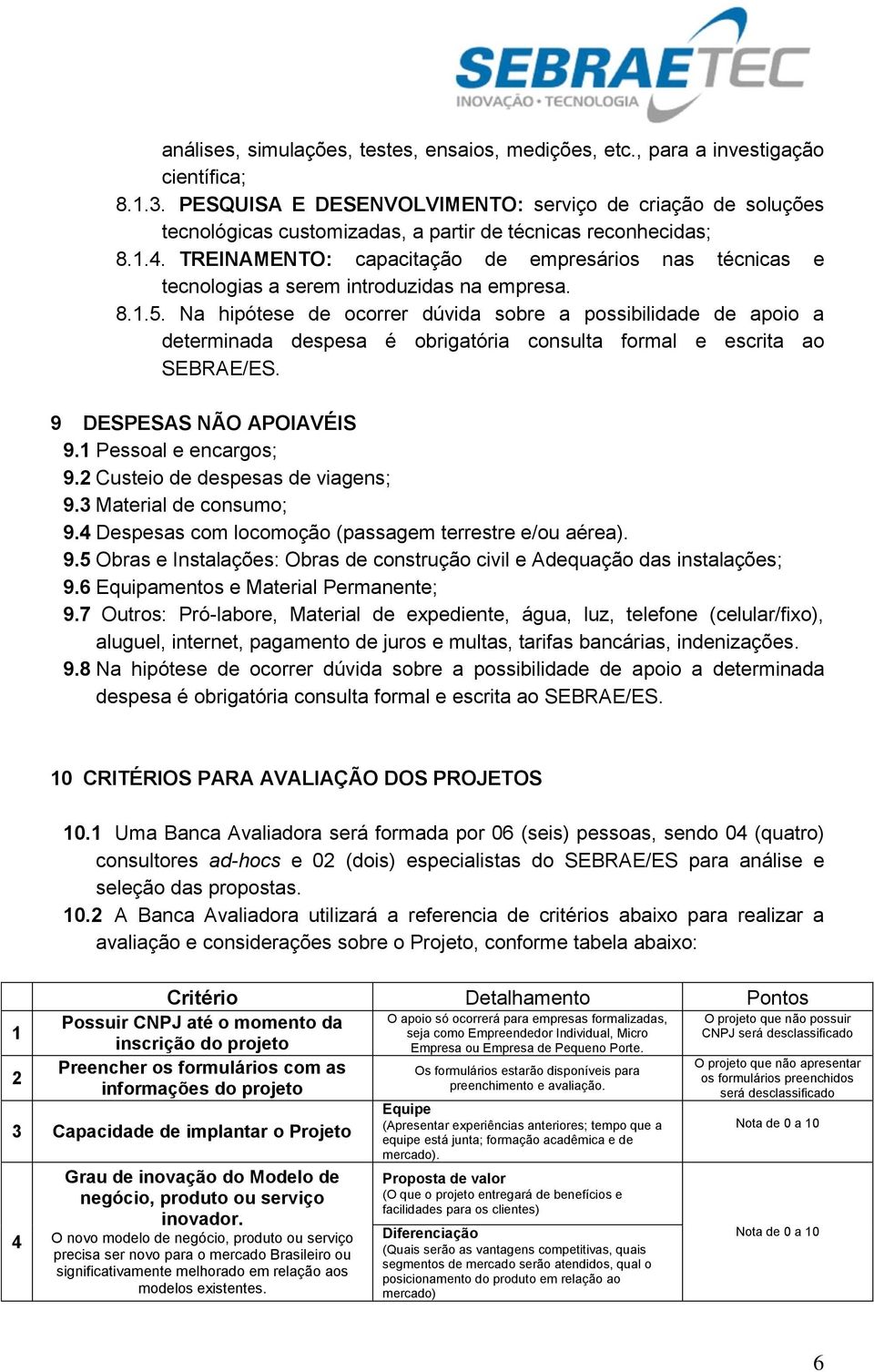 TREINAMENTO: capacitação de empresários nas técnicas e tecnologias a serem introduzidas na empresa. 8.1.5.