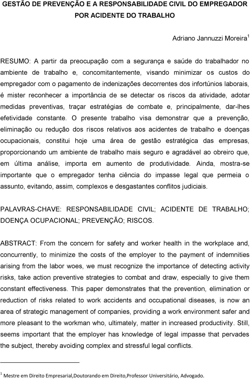 riscos da atividade, adotar medidas preventivas, traçar estratégias de combate e, principalmente, dar-lhes efetividade constante.