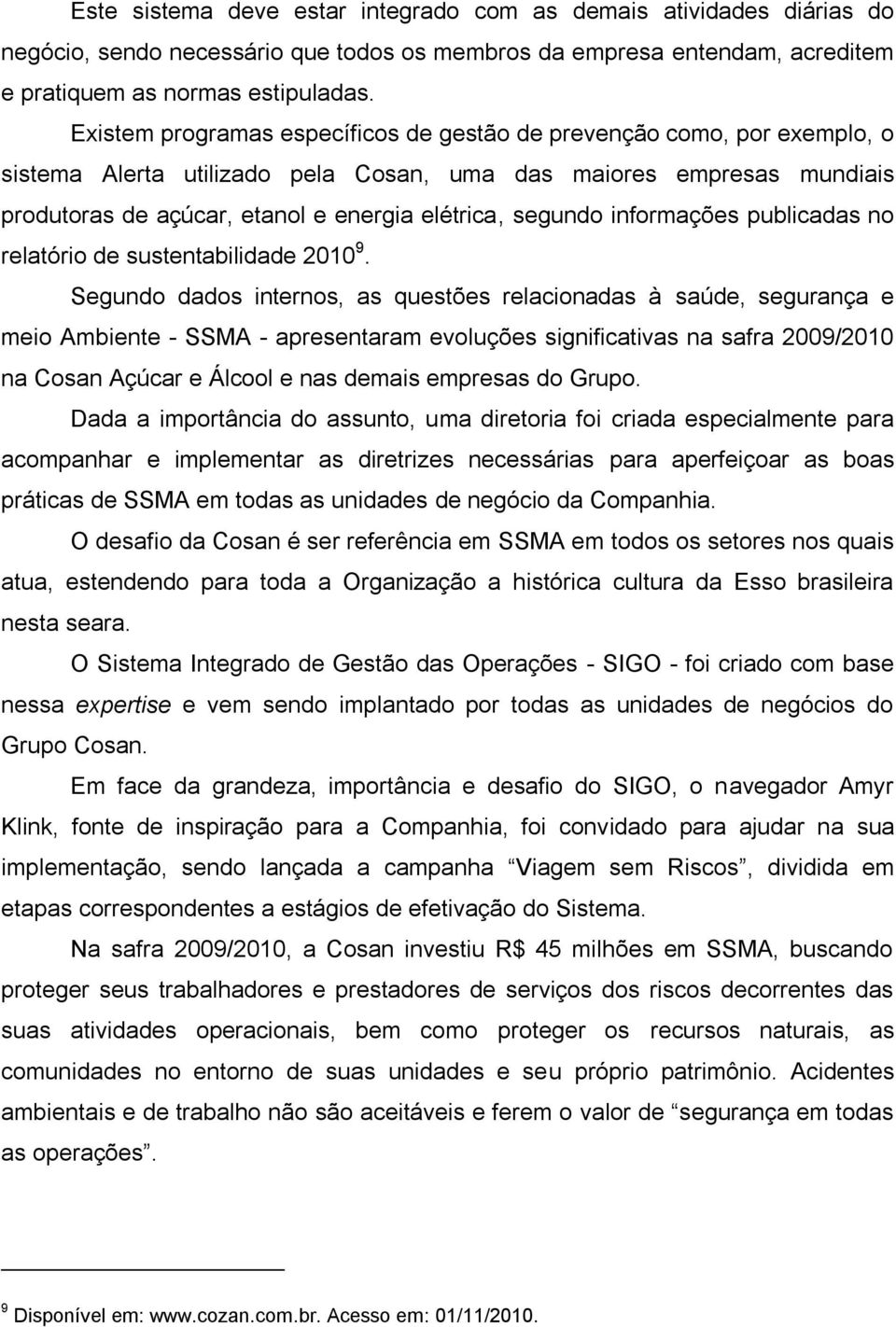 segundo informações publicadas no relatório de sustentabilidade 2010 9.