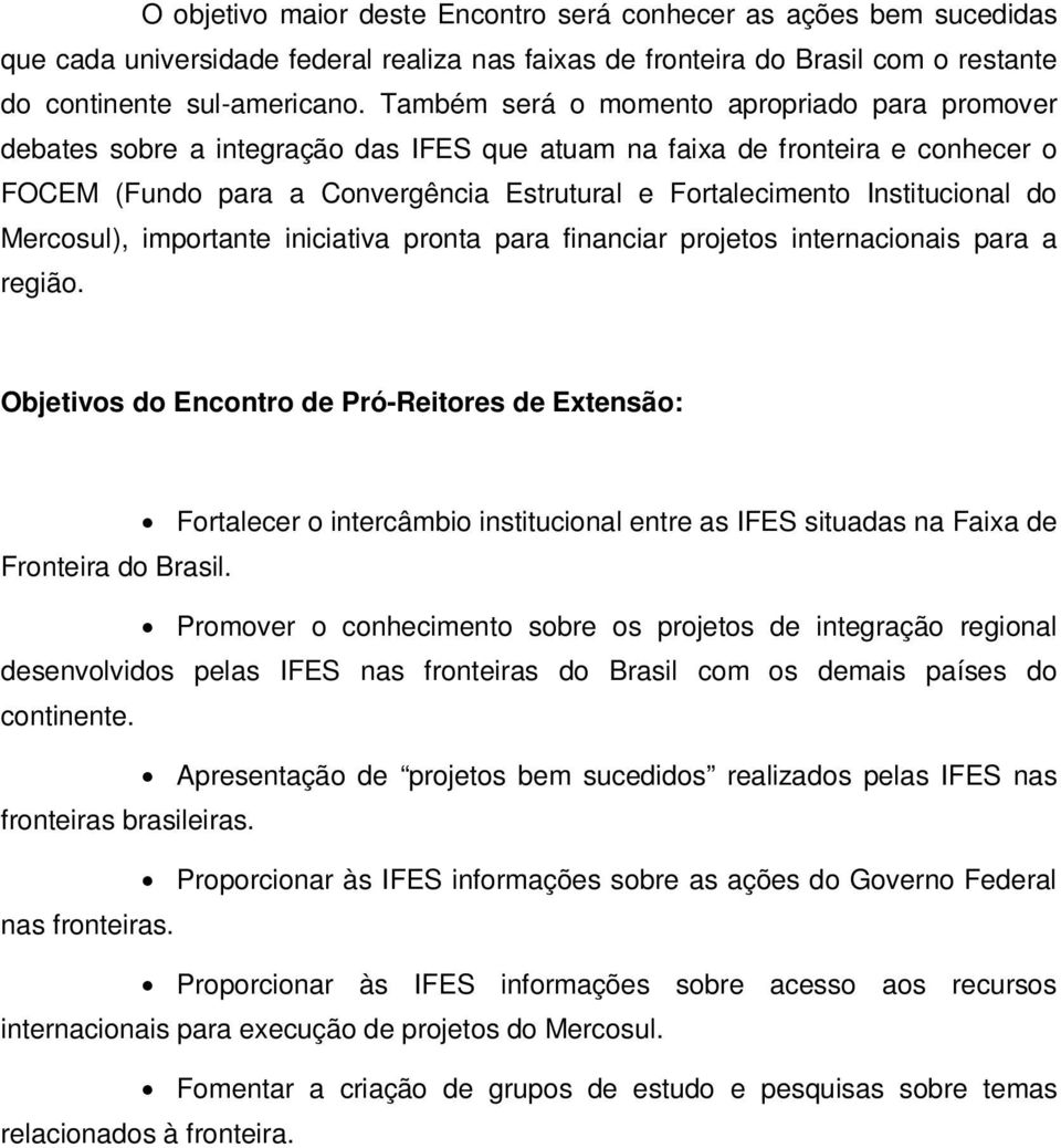 Institucional do Mercosul), importante iniciativa pronta para financiar projetos internacionais para a região.