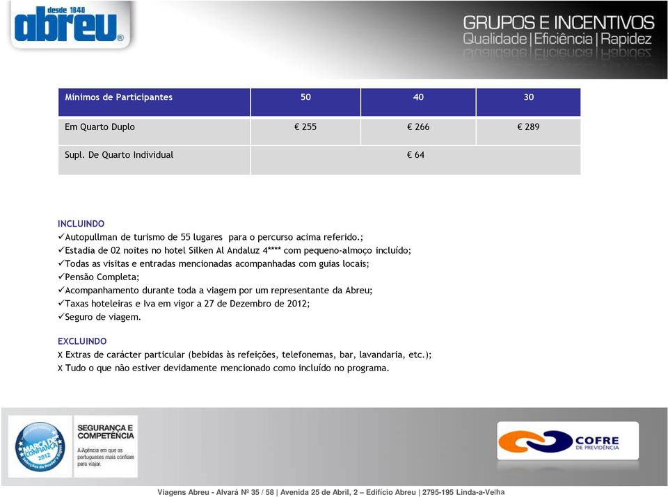 ; Estadia de 02 noites no hotel Silken Al Andaluz 4**** com pequeno-almoço incluído; Todas as visitas e entradas mencionadas acompanhadas com guias locais; Pensão