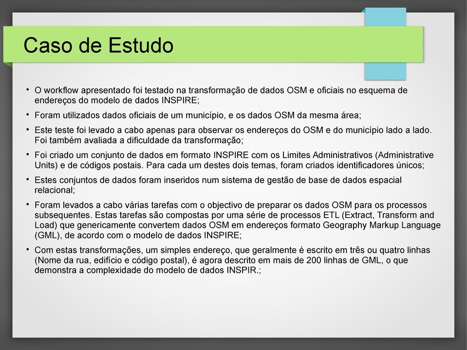 Foi também avaliada a dificuldade da transformação; Foi criado um conjunto de dados em formato INSPIRE com os Limites Administrativos (Administrative Units) e de códigos postais.