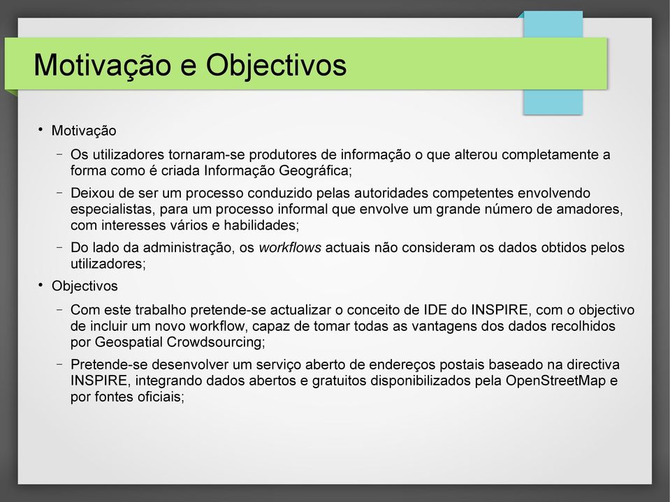 actuais não consideram os dados obtidos pelos utilizadores; Objectivos Com este trabalho pretende-se actualizar o conceito de IDE do INSPIRE, com o objectivo de incluir um novo workflow, capaz de