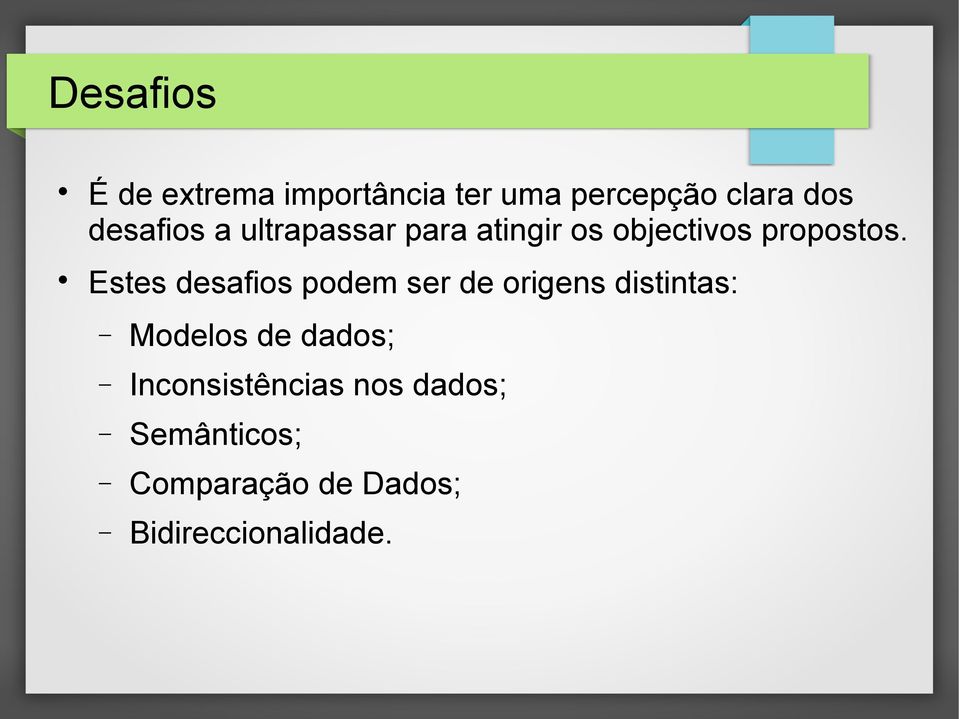 Estes desafios podem ser de origens distintas: Modelos de dados;