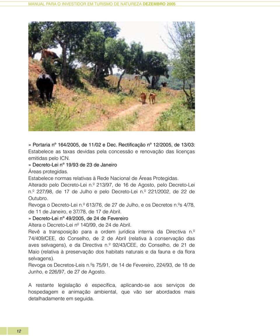 º 227/98, de 17 de Julho e pelo Decreto-Lei n.º 221/2002, de 22 de Outubro. Revoga o Decreto-Lei n.º 613/76, de 27 de Julho, e os Decretos n.ºs 4/78, de 11 de Janeiro, e 37/78, de 17 de Abril.