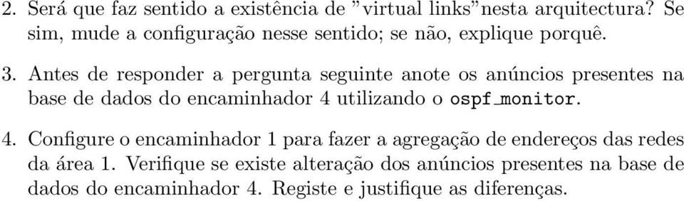 Antes de responder a pergunta seguinte anote os anúncios presentes na base de dados do encaminhador 4 utilizando o ospf