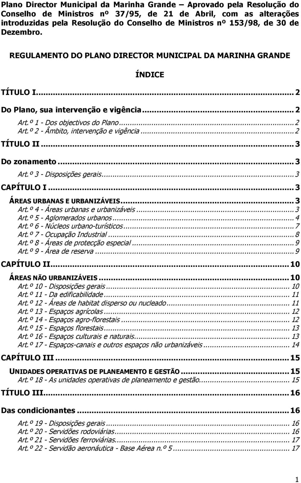 .. 2 TÍTULO II... 3 Do zonamento... 3 Art.º 3 - Disposições gerais... 3 CAPÍTULO I... 3 ÁREAS URBANAS E URBANIZÁVEIS... 3 Art.º 4 - Áreas urbanas e urbanizáveis... 3 Art.º 5 - Aglomerados urbanos.