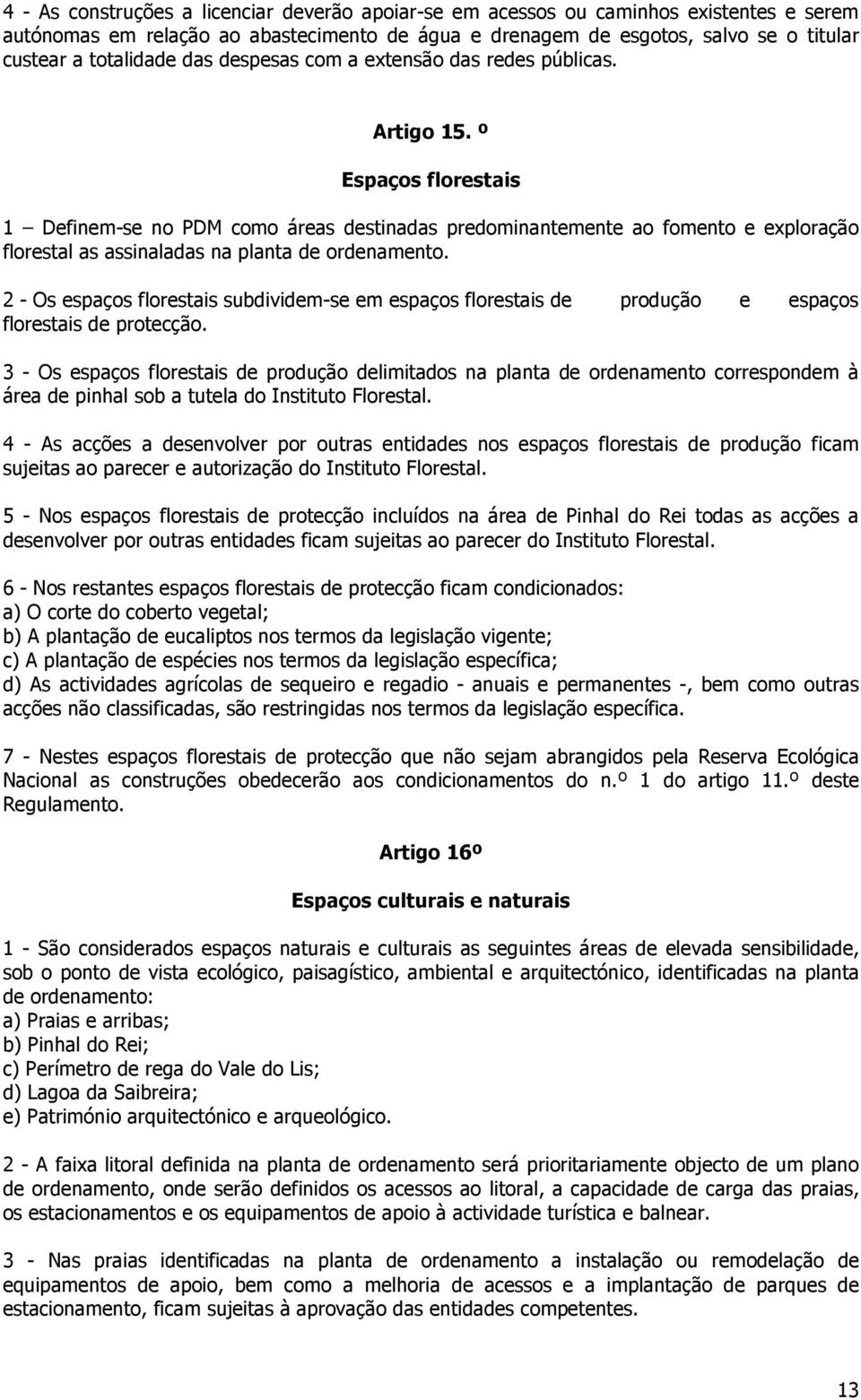 º Espaços florestais 1 Definem-se no PDM como áreas destinadas predominantemente ao fomento e exploração florestal as assinaladas na planta de ordenamento.