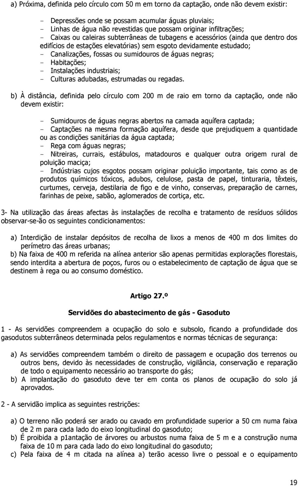 de águas negras; - Habitações; - Instalações industriais; - Culturas adubadas, estrumadas ou regadas.