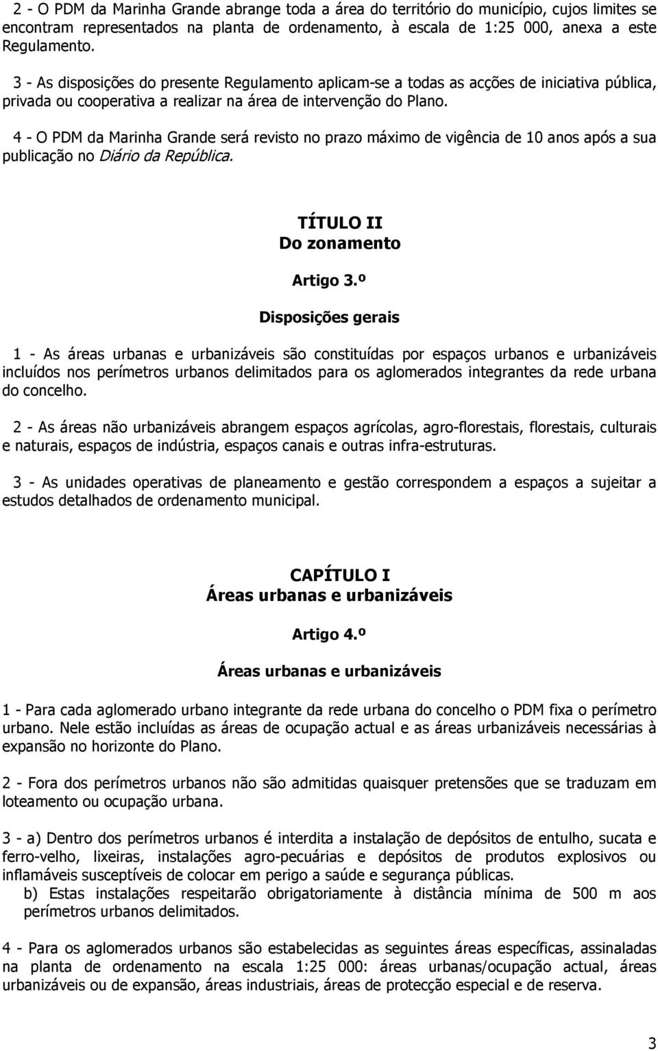 4 - O PDM da Marinha Grande será revisto no prazo máximo de vigência de 10 anos após a sua publicação no Diário da República. TÍTULO II Do zonamento Artigo 3.