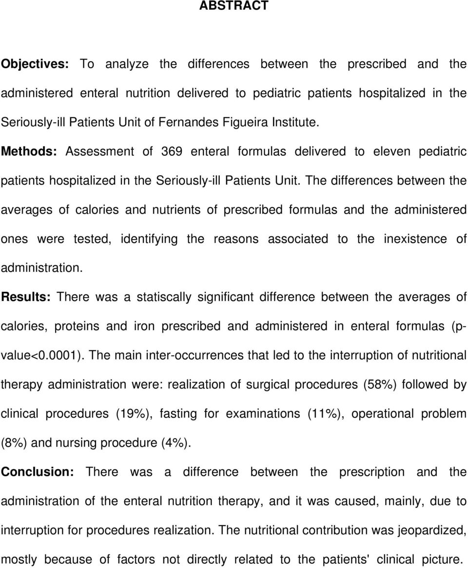The differences between the averages of calories and nutrients of prescribed formulas and the administered ones were tested, identifying the reasons associated to the inexistence of administration.