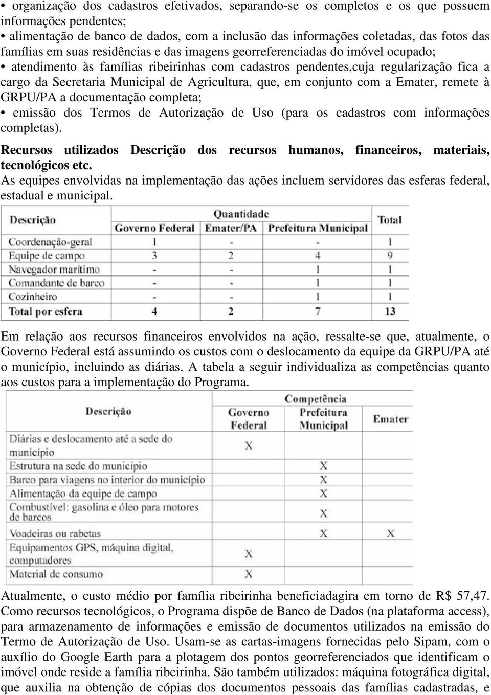 Agricultura, que, em conjunto com a Emater, remete à GRPU/PA a documentação completa; emissão dos Termos de Autorização de Uso (para os cadastros com informações completas).