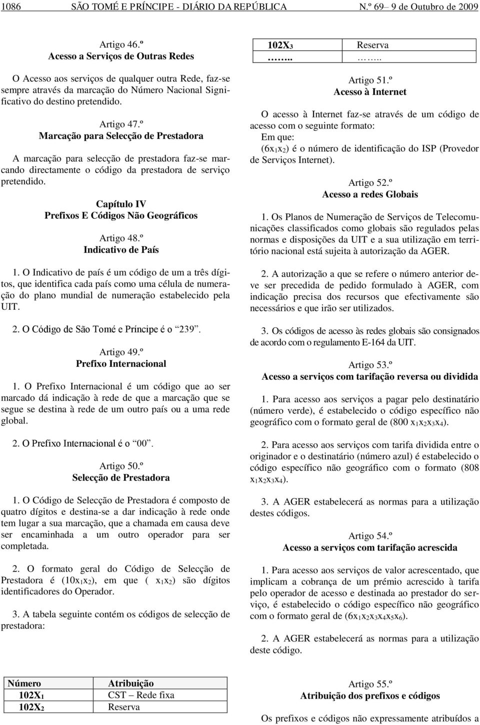 º Marcação para Selecção de Prestadora A marcação para selecção de prestadora faz-se marcando directamente o código da prestadora de serviço pretendido.