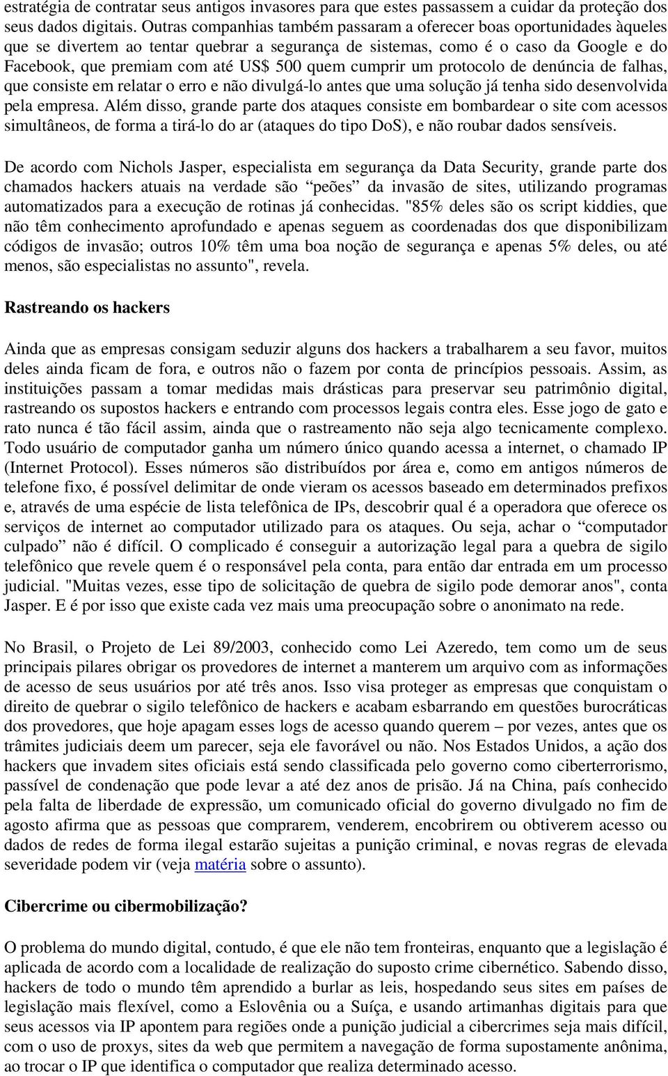 quem cumprir um protocolo de denúncia de falhas, que consiste em relatar o erro e não divulgá-lo antes que uma solução já tenha sido desenvolvida pela empresa.