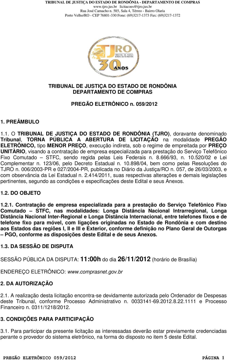 indireta, sob o regime de empreitada por PREÇO UNITÀRIO, visando a contratação de empresa especializada para prestação do Serviço Telefônico Fixo Comutado STFC, sendo regida pelas Leis Federais n. 8.