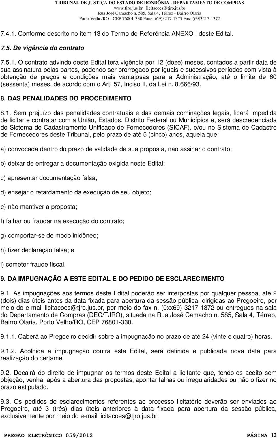 do Termo de Referência ANEXO I deste Edital. 7.5. Da vigência do contrato 7.5.1.