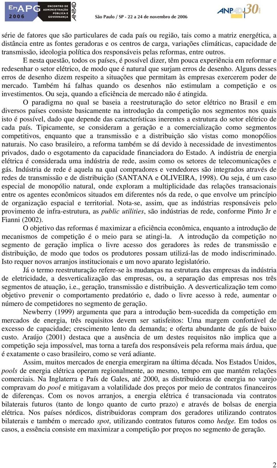 E nesta questão, todos os países, é possível dizer, têm pouca experiência em reformar e redesenhar o setor elétrico, de modo que é natural que surjam erros de desenho.