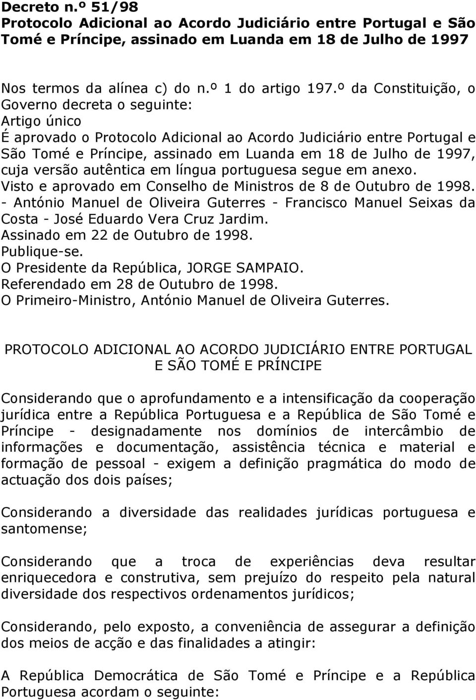 cuja versão autêntica em língua portuguesa segue em anexo. Visto e aprovado em Conselho de Ministros de 8 de Outubro de 1998.