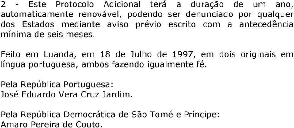 Feito em Luanda, em 18 de Julho de 1997, em dois originais em língua portuguesa, ambos fazendo igualmente fé.