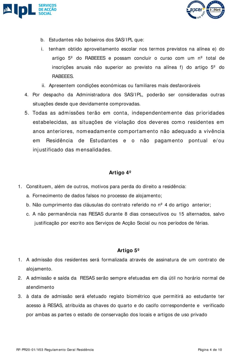 artigo 5º do RABEEES. ii. Apresentem condições económicas ou familiares mais desfavoráveis 4.