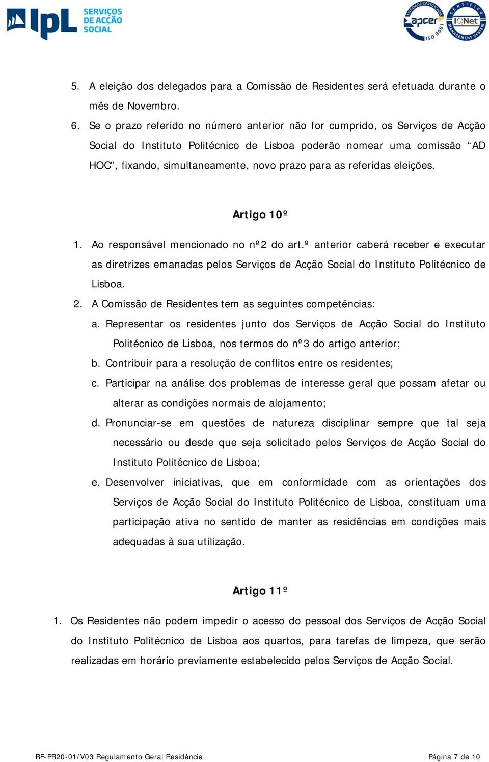 as referidas eleições. Artigo 10º 1. Ao responsável mencionado no nº2 do art.