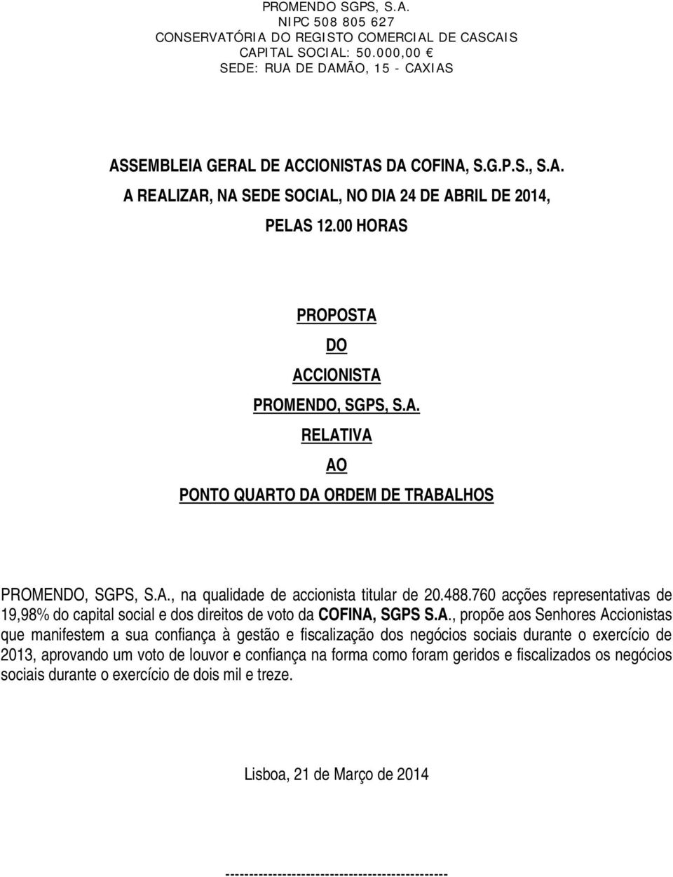 760 acções representativas de 19,98% do capital social e dos direitos de voto da COFINA,