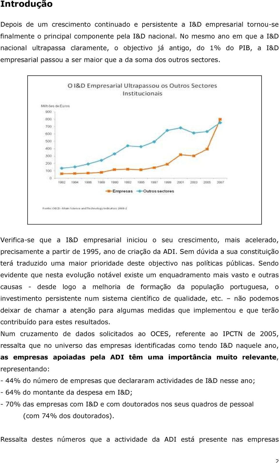 Verifica-se que a I&D empresarial iniciou o seu crescimento, mais acelerado, precisamente a partir de 1995, ano de criação da ADI.