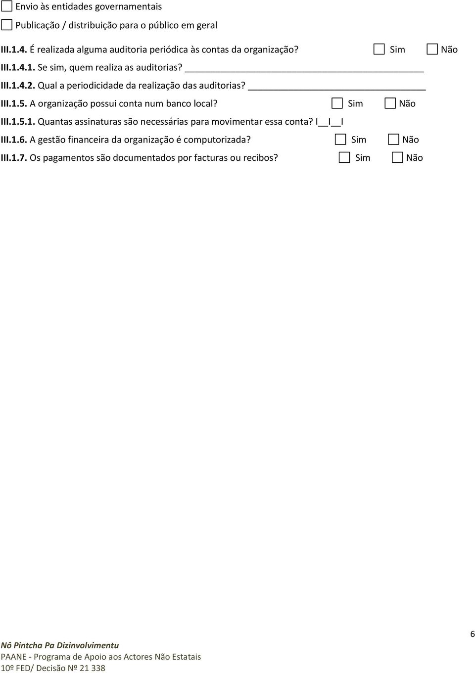 Qual a periodicidade da realização das auditorias? III.1.5. A organização possui conta num banco local? Sim Não III.1.5.1. Quantas assinaturas são necessárias para movimentar essa conta?