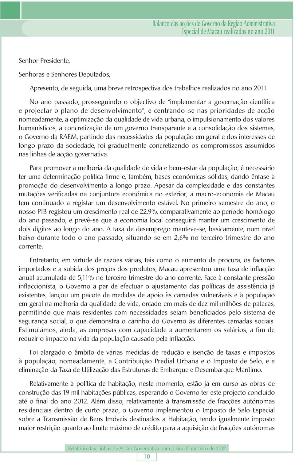 No ano passado, prosseguindo o objectivo de implementar a governação científica e projectar o plano de desenvolvimento, e centrando-se nas prioridades de acção nomeadamente, a optimização da