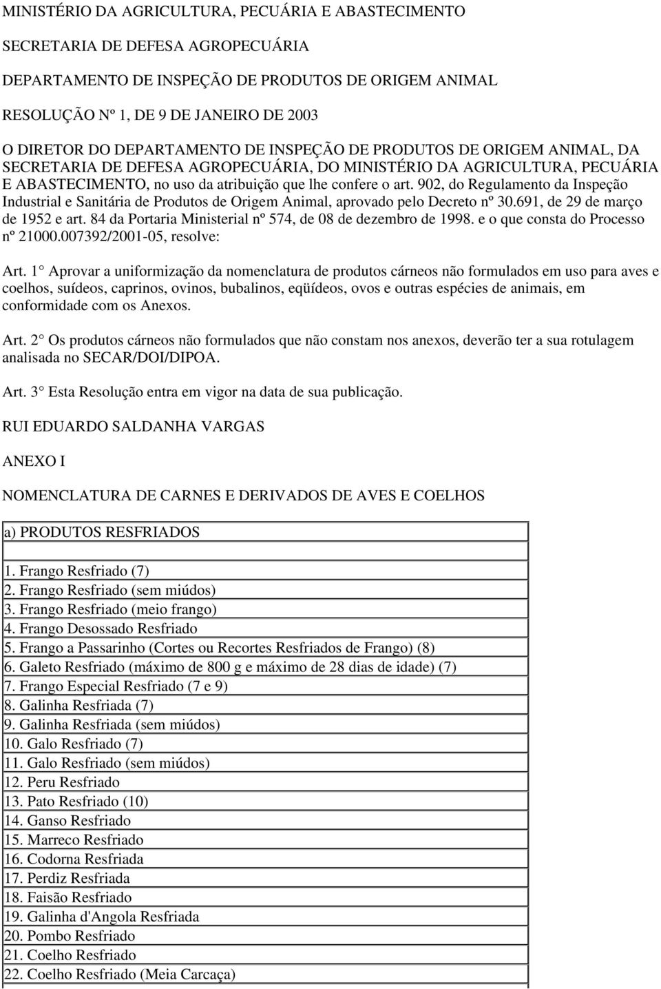 902, do Regulamento da Inspeção Industrial e Sanitária de Produtos de Origem Animal, aprovado pelo Decreto nº 30.691, de 29 de março de 1952 e art.