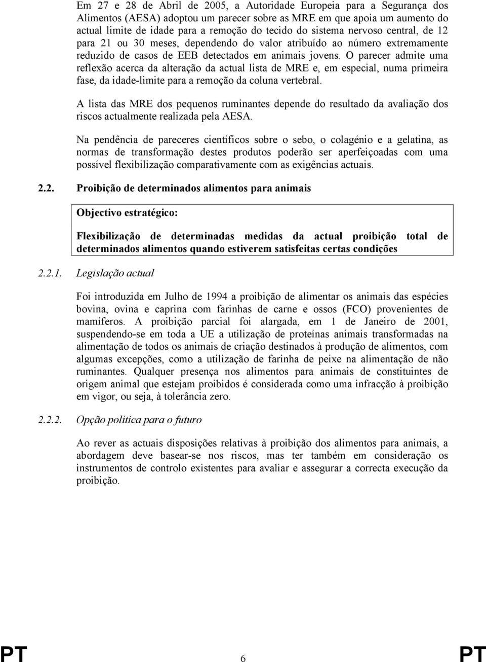 O parecer admite uma reflexão acerca da alteração da actual lista de MRE e, em especial, numa primeira fase, da idade-limite para a remoção da coluna vertebral.