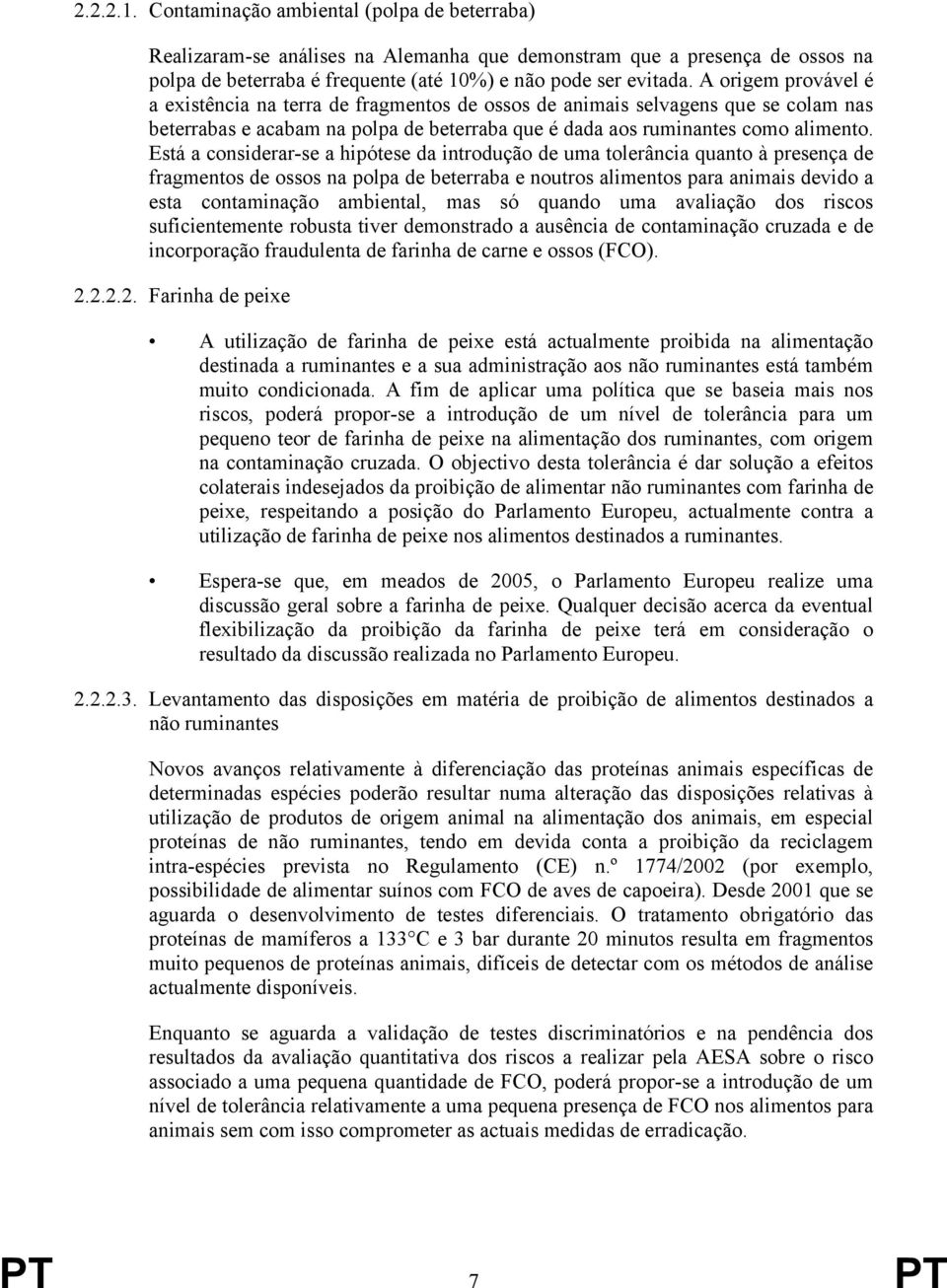 Está a considerar-se a hipótese da introdução de uma tolerância quanto à presença de fragmentos de ossos na polpa de beterraba e noutros alimentos para animais devido a esta contaminação ambiental,