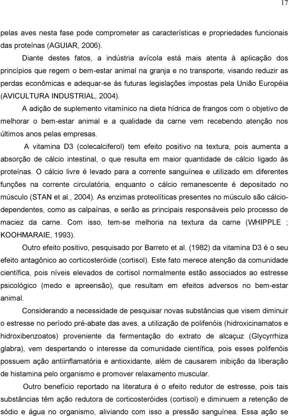 futuras legislações impostas pela União Européia (AVICULTURA INDUSTRIAL, 2004).