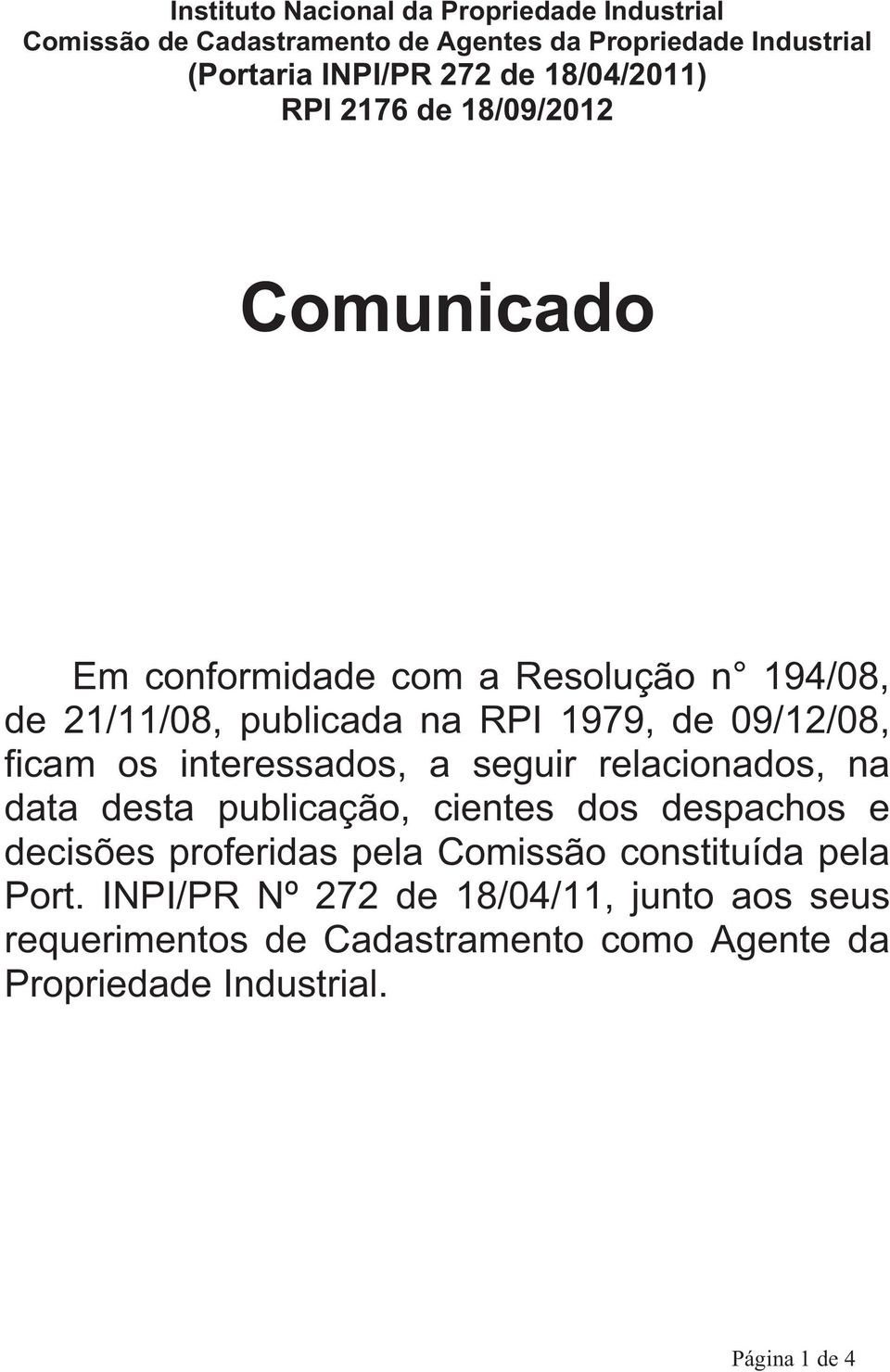 ficam os interessados, a seguir relacionados, na data desta publicação, cientes dos despachos e decisões proferidas pela Comissão