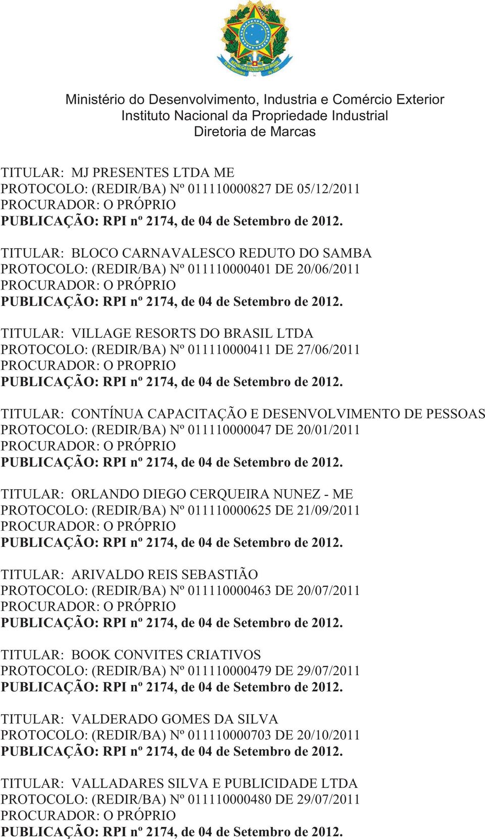 PROCURADOR: O PROPRIO TITULAR: CONTÍNUA CAPACITAÇÃO E DESENVOLVIMENTO DE PESSOAS PROTOCOLO: (REDIR/BA) Nº 011110000047 DE 20/01/2011 TITULAR: ORLANDO DIEGO CERQUEIRA NUNEZ - ME PROTOCOLO: (REDIR/BA)