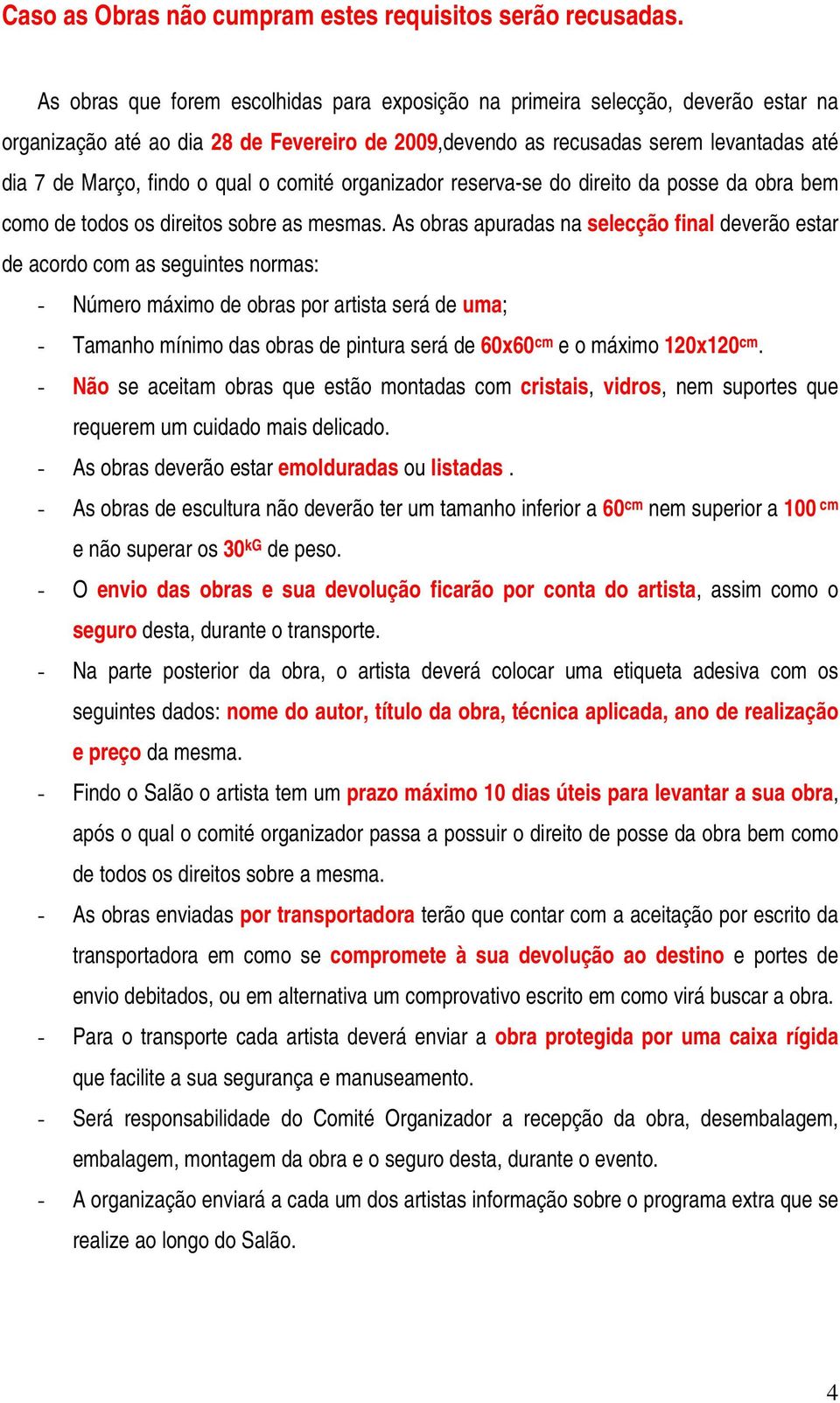 qual o comité organizador reserva-se do direito da posse da obra bem como de todos os direitos sobre as mesmas.