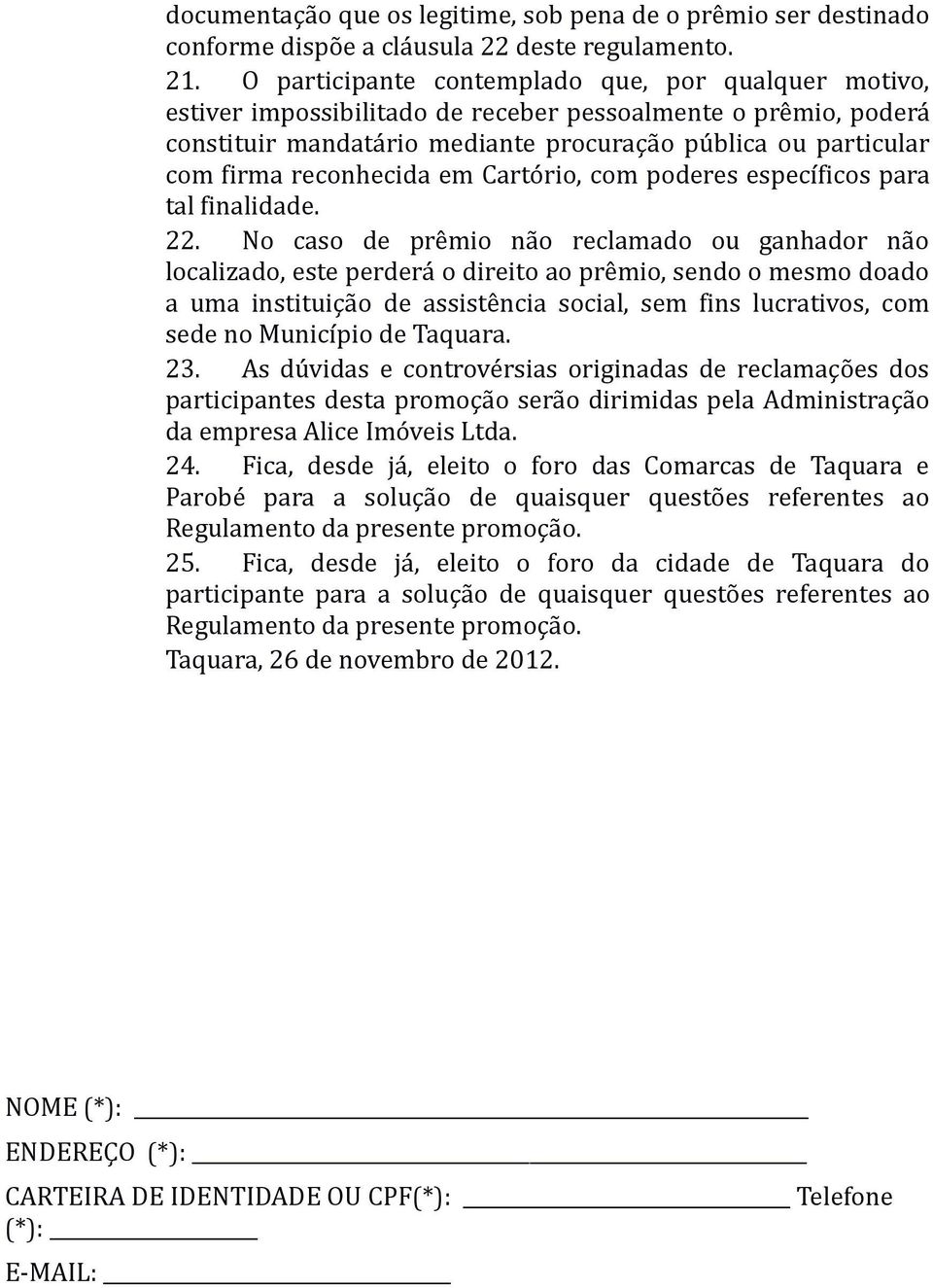 reconhecida em Cartório, com poderes específicos para tal finalidade. 22.