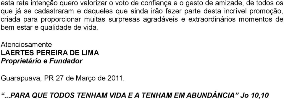 agradáveis e extraordinários momentos de bem estar e qualidade de vida.