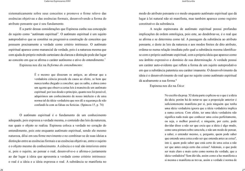 O autômato espiritual é um sujeito autoprodutivo que se constitui na progressiva construção de conceitos que possuem precisamente a verdade como critério intrínseco.