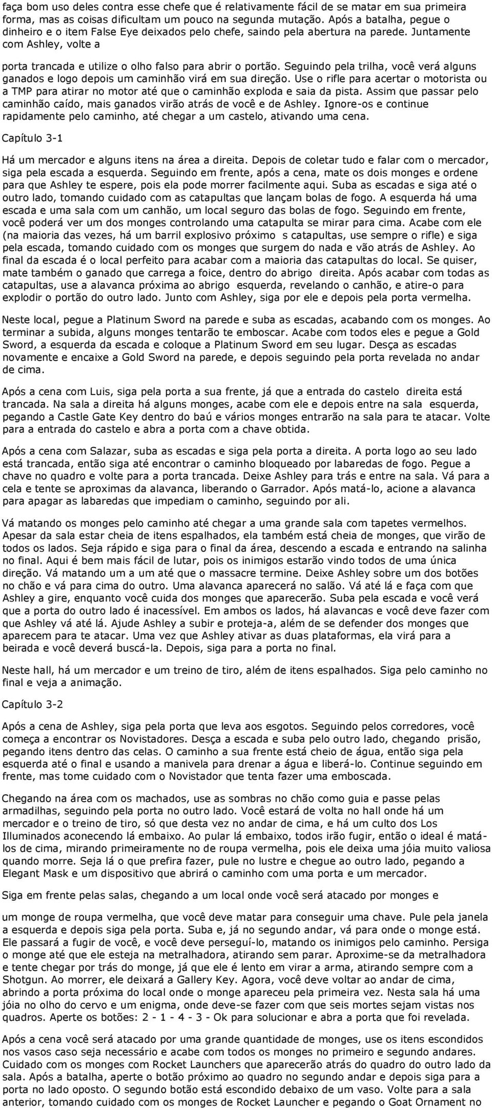 Seguindo pela trilha, você verá alguns ganados e logo depois um caminhão virá em sua direção.