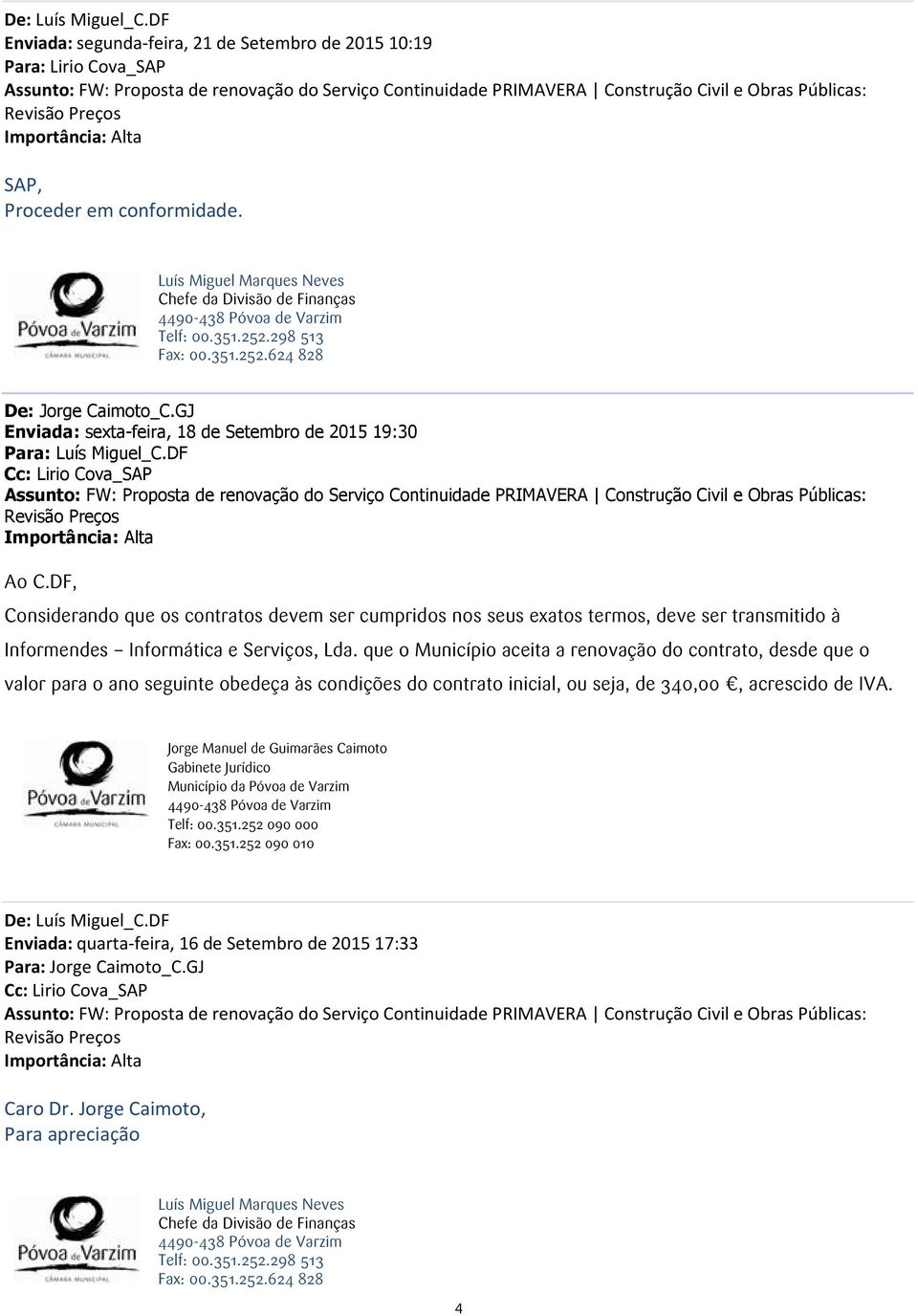 DF, Considerando que os contratos devem ser cumpridos nos seus exatos termos, deve ser transmitido à Informendes -- Informática e Serviços, Lda.