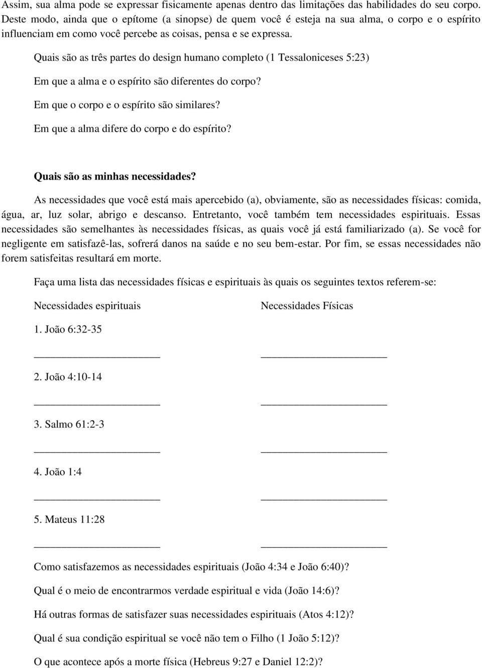 Quais são as três partes do design humano completo (1 Tessaloniceses 5:23) Em que a alma e o espírito são diferentes do corpo? Em que o corpo e o espírito são similares?