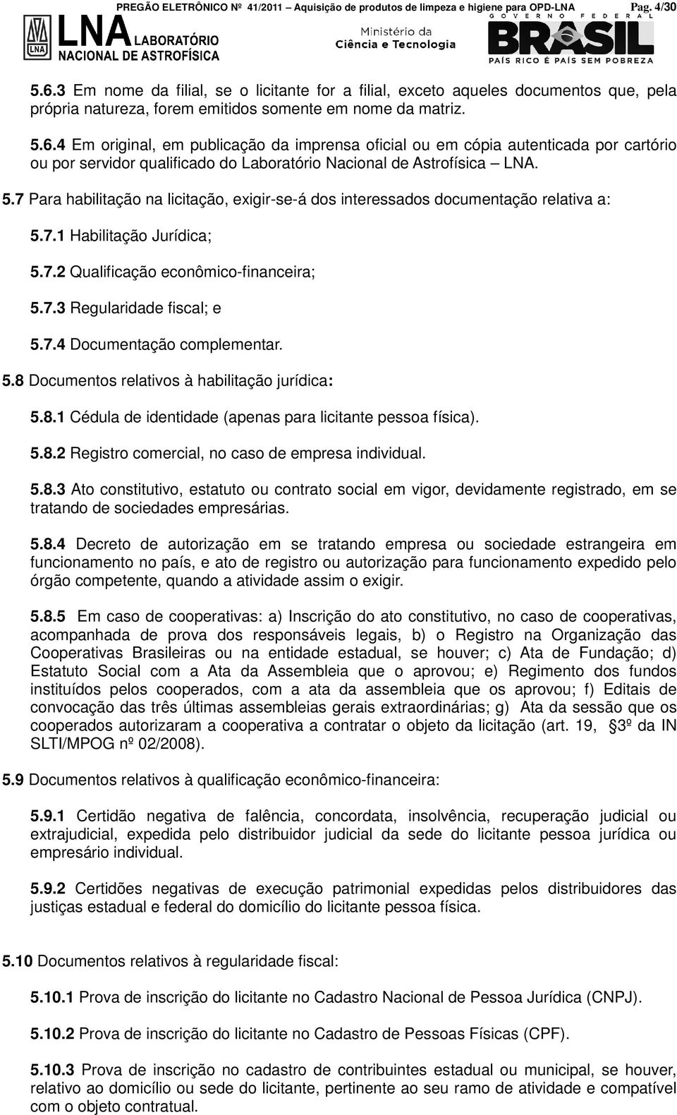 4 Em original, em publicação da imprensa oficial ou em cópia autenticada por cartório ou por servidor qualificado do Laboratório Nacional de Astrofísica LNA. 5.