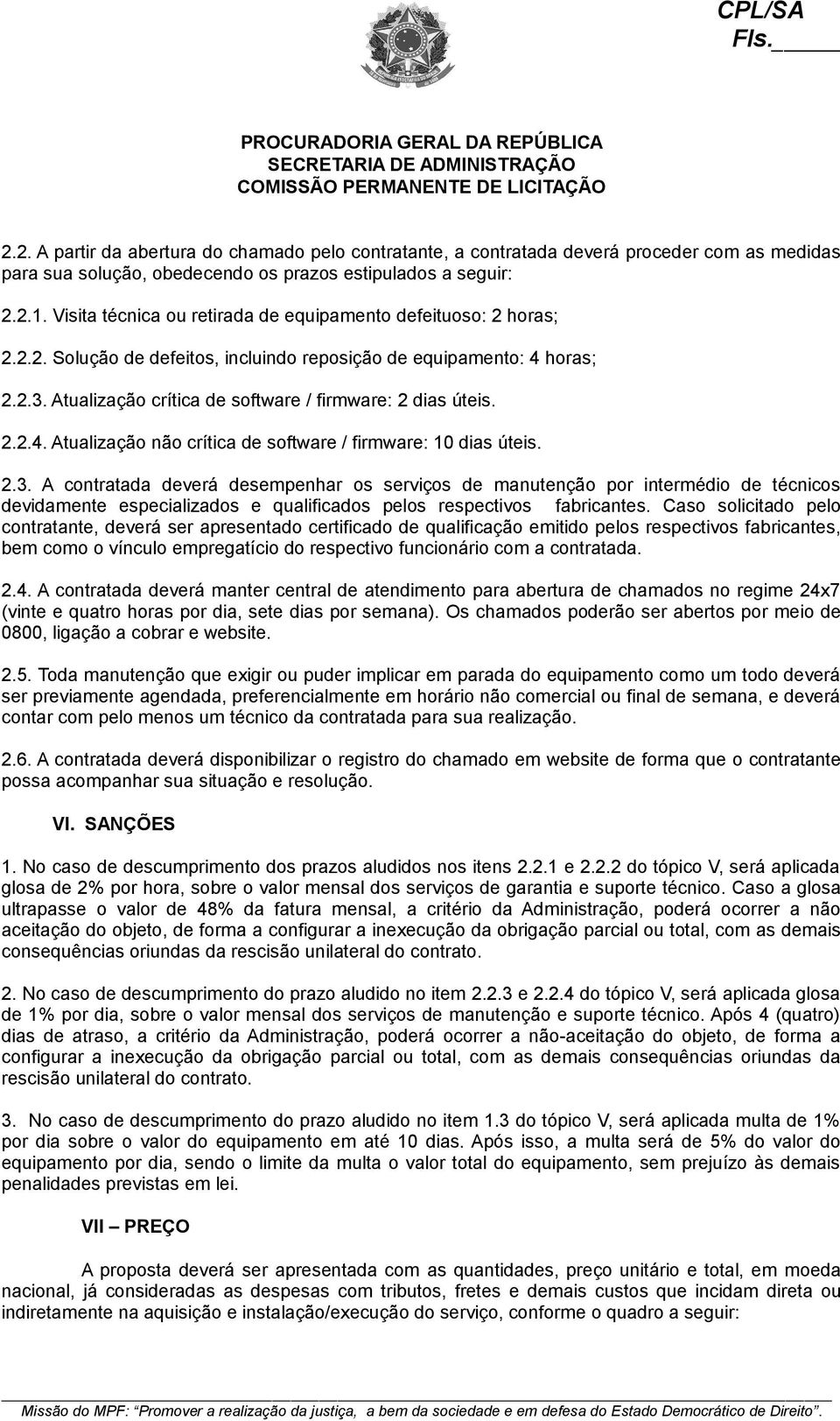 2.2.4. Atualização não crítica de software / firmware: 10 dias úteis. 2.3.