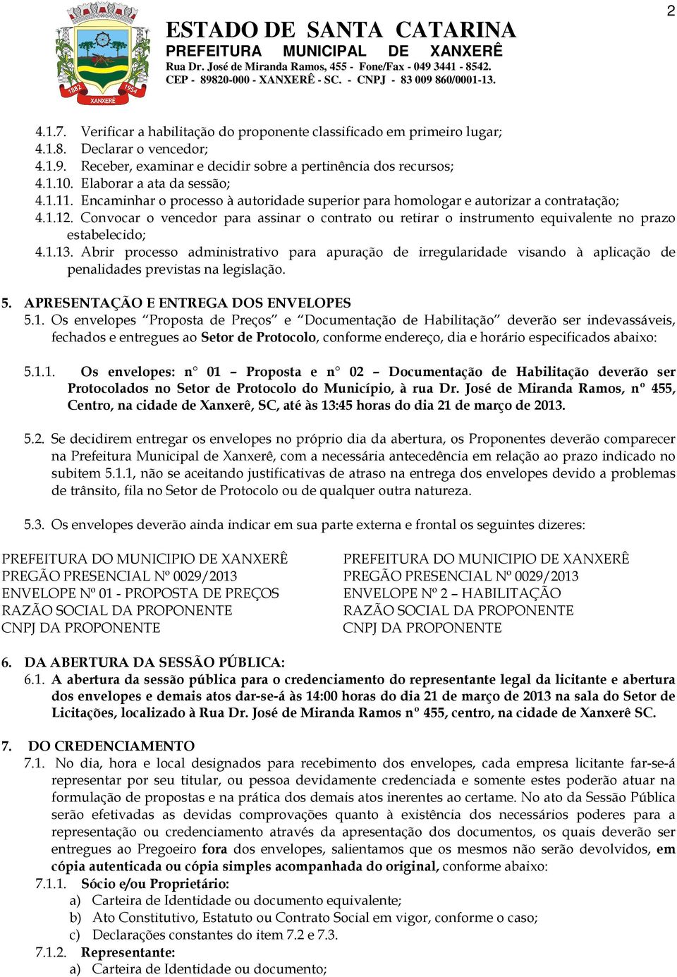 Convocar o vencedor para assinar o contrato ou retirar o instrumento equivalente no prazo estabelecido; 4.1.13.