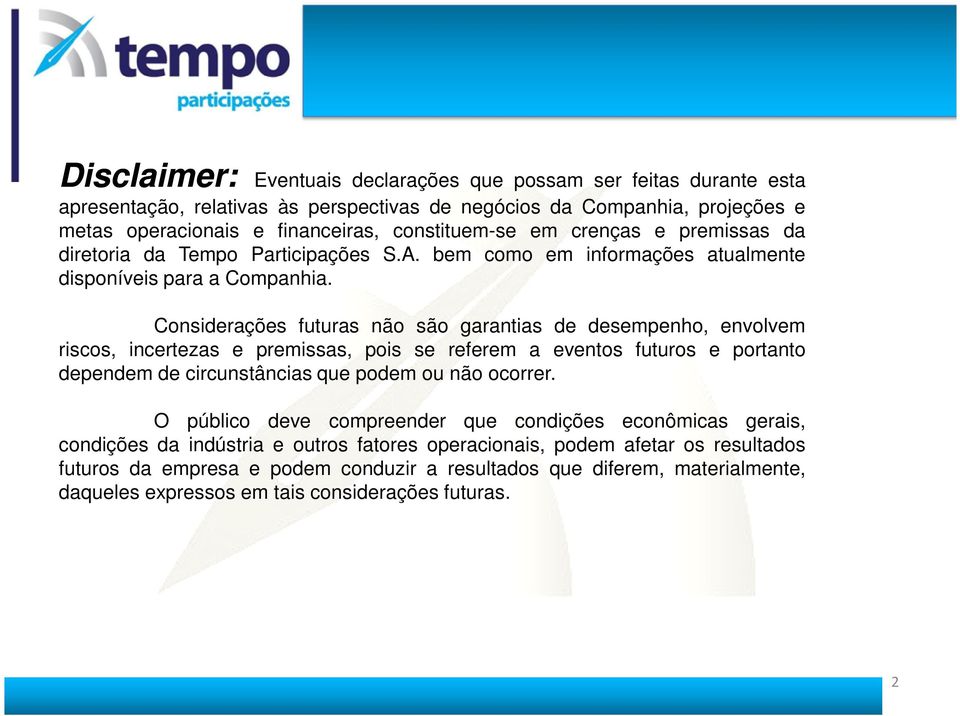 Considerações futuras não são garantias de desempenho, envolvem riscos, incertezas e premissas, pois se referem a eventos futuros e portanto dependem de circunstâncias que podem ou não ocorrer.