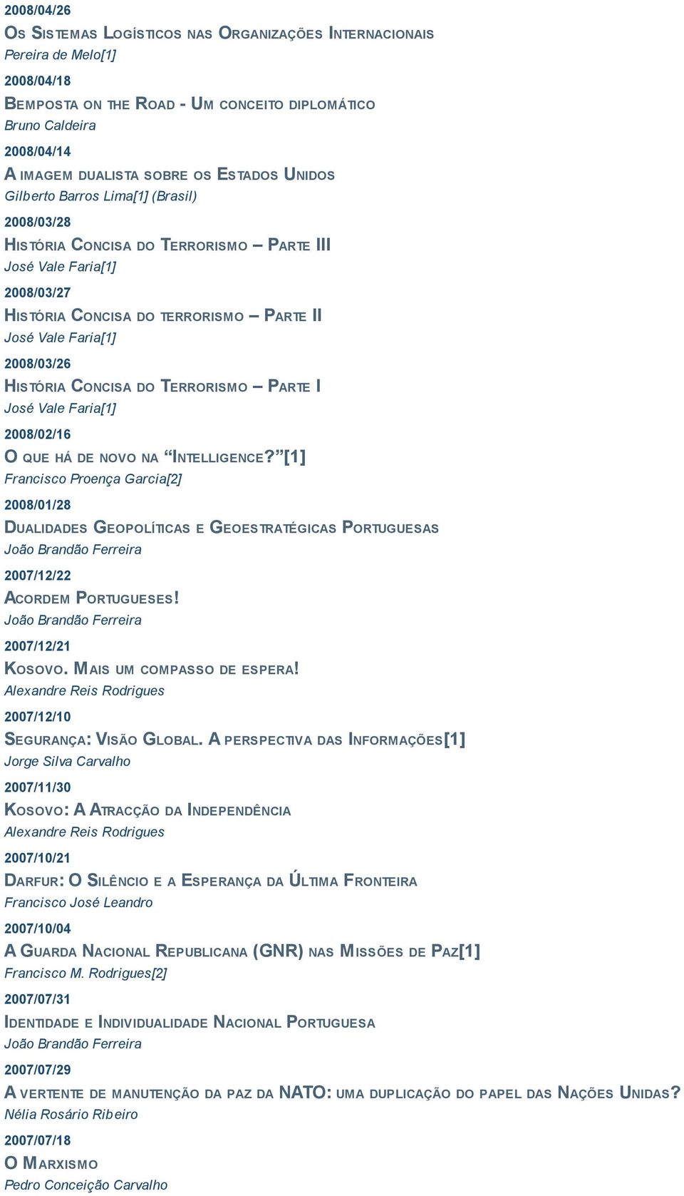 HISTÓRIA CONCISA DO TERRORISMO PARTE I José Vale Faria[1] 2008/02/16 O QUE HÁ DE NOVO NA INTELLIGENCE?