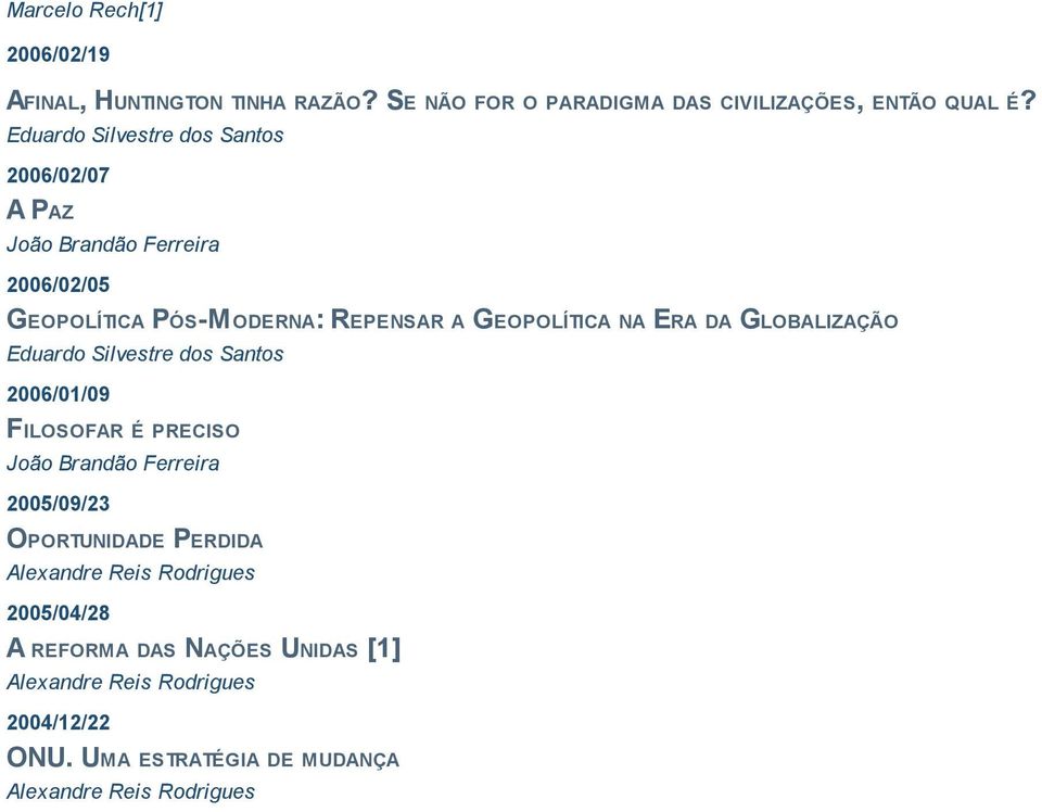 Eduardo Silvestre dos Santos 2006/02/07 A PAZ 2006/02/05 GEOPOLÍTICA PÓS-MODERNA: REPENSAR A GEOPOLÍTICA